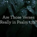 Are These Verses Actually in Psalm 139?