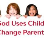 How God Makes use of Kids to Change Mother and father