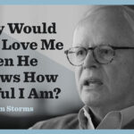 Why Would God Love Me When He Is aware of How Sinful I Am?